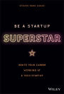 Be a Startup Superstar: Ignite Your Career Working at a Tech Startup