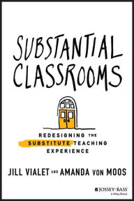 Free download ebooks in english Substantial Classrooms: Redesigning the Substitute Teaching Experience by Jill Vialet, Amanda von Moos PDF iBook ePub