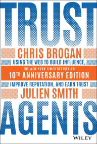 Title: Trust Agents: Using the Web to Build Influence, Improve Reputation, and Earn Trust, Author: Chris Brogan