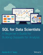 SQL for Data Scientists: A Beginner's Guide for Building Datasets for Analysis