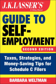 Title: J.K. Lasser's Guide to Self-Employment: Taxes, Strategies, and Money-Saving Tips for Schedule C Filers, Author: Barbara Weltman