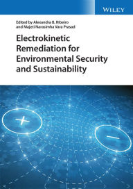 Title: Electrokinetic Remediation for Environmental Security and Sustainability, Author: Alexandra B. Ribeiro