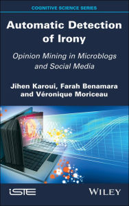 Title: Automatic Detection of Irony: Opinion Mining in Microblogs and Social Media, Author: Jihen Karoui