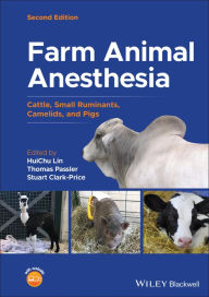 Title: Farm Animal Anesthesia: Cattle, Small Ruminants, Camelids, and Pigs, Author: HuiChu Lin