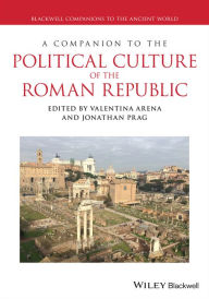 Title: A Companion to the Political Culture of the Roman Republic, Author: Valentina Arena