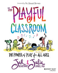 Title: The Playful Classroom: The Power of Play for All Ages, Author: Jed Dearybury