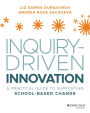 Inquiry-Driven Innovation: A Practical Guide to Supporting School-Based Change
