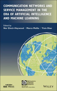 Title: Communication Networks and Service Management in the Era of Artificial Intelligence and Machine Learning, Author: Nur Zincir-Heywood