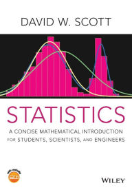 Title: Statistics: A Concise Mathematical Introduction for Students, Scientists, and Engineers / Edition 1, Author: David W. Scott