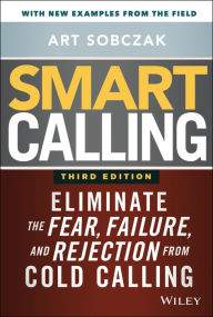 Title: Smart Calling: Eliminate the Fear, Failure, and Rejection from Cold Calling, Author: Art Sobczak