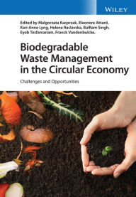 Title: Biodegradable Waste Management in the Circular Economy: Challenges and Opportunities, Author: Malgorzata Kacprzak