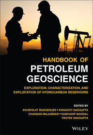 Title: Handbook of Petroleum Geoscience: Exploration, Characterization, and Exploitation of Hydrocarbon Reservoirs, Author: Soumyajit Mukherjee