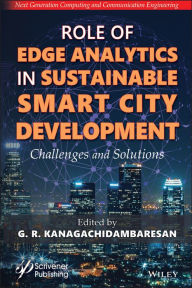 Title: Role of Edge Analytics in Sustainable Smart City Development: Challenges and Solutions, Author: G. R. Kanagachidambaresan