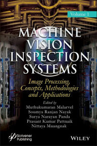 Title: Machine Vision Inspection Systems, Image Processing, Concepts, Methodologies, and Applications, Author: Muthukumaran Malarvel