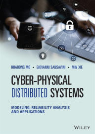 Title: Cyber-Physical Distributed Systems: Modeling, Reliability Analysis and Applications, Author: Huadong Mo