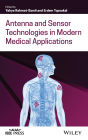 Antenna and Sensor Technologies in Modern Medical Applications