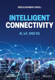 Title: Intelligent Connectivity: AI, IoT, and 5G, Author: Abdulrahman Yarali