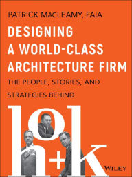 Free ebook for ipad download Designing a World-Class Architecture Firm: The People, Stories, and Strategies Behind HOK ePub PDB RTF (English Edition) 9781119685302 by Patrick MacLeamy