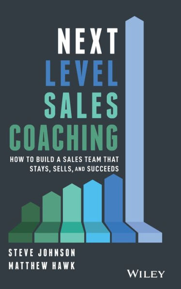 Next Level Sales Coaching: How to Build a Team That Stays, Sells, and Succeeds