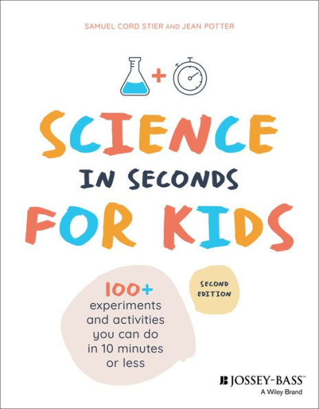 Science in Seconds for Kids: Over 100 Experiments You Can Do in Ten Minutes or Less