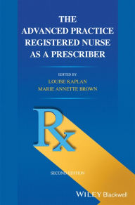 Title: The Advanced Practice Registered Nurse as a Prescriber, Author: Louise Kaplan