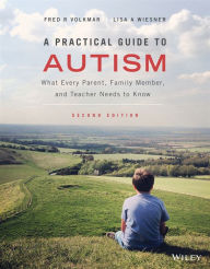 Title: A Practical Guide to Autism: What Every Parent, Family Member, and Teacher Needs to Know, Author: Fred R. Volkmar