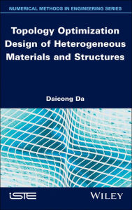 Title: Topology Optimization Design of Heterogeneous Materials and Structures, Author: Daicong Da