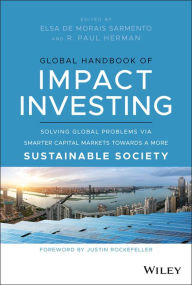 Real book ebook download Global Handbook of Impact Investing: Solving Global Problems Via Smarter Capital Markets Towards A More Sustainable Society 9781119690641 in English PDB iBook by Elsa De Morais Sarmento, R. Paul Herman