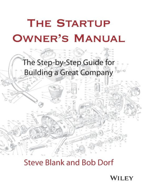 The Startup Owner's Manual: Step-By-Step Guide for Building a Great Company