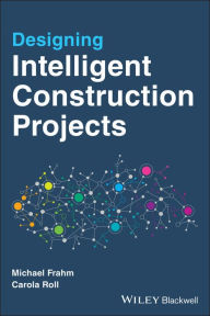 Title: Designing Intelligent Construction Projects, Author: Michael Frahm