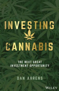 Free downloads best selling books Investing in Cannabis: The Next Great Investment Opportunity 9781119691013 PDF PDB iBook