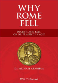 Title: Why Rome Fell: Decline and Fall, or Drift and Change?, Author: Michael Arnheim