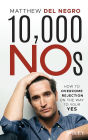 10,000 NOs: How to Overcome Rejection on the Way to Your YES