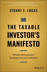 Title: The Taxable Investor's Manifesto: Wealth Management Strategies to Last a Lifetime, Author: Stuart E. Lucas