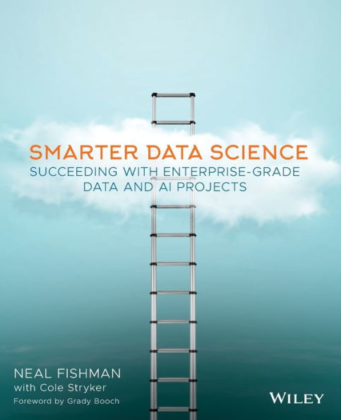 Smarter Data Science: Succeeding with Enterprise-Grade Data and AI Projects