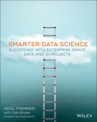 Title: Smarter Data Science: Succeeding with Enterprise-Grade Data and AI Projects, Author: Neal Fishman