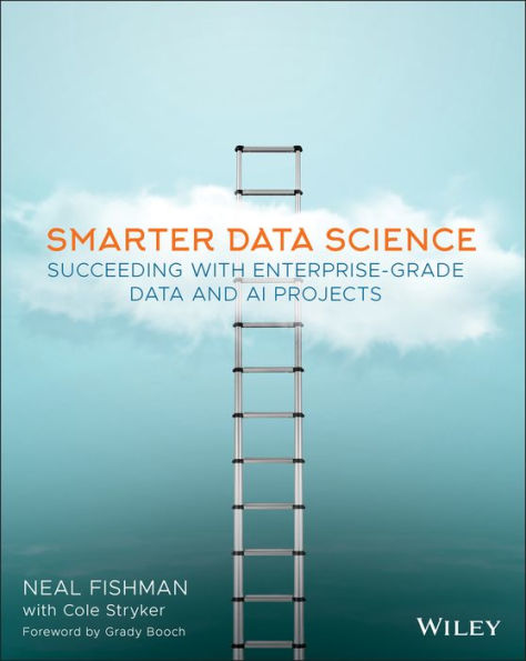 Smarter Data Science: Succeeding with Enterprise-Grade Data and AI Projects