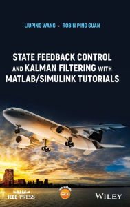 Title: State Feedback Control and Kalman Filtering with MATLAB/Simulink Tutorials, Author: Liuping Wang