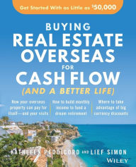 Title: Buying Real Estate Overseas For Cash Flow (And A Better Life): Get Started With As Little As $50,000, Author: Kathleen Peddicord