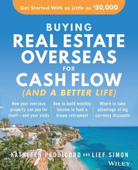 Buying Real Estate Overseas For Cash Flow (And A Better Life): Get Started With As Little $50,000