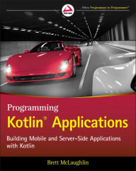 Title: Programming Kotlin Applications: Building Mobile and Server-Side Applications with Kotlin, Author: Brett McLaughlin