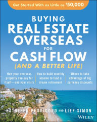 Title: Buying Real Estate Overseas For Cash Flow (And A Better Life): Get Started With As Little As $50,000, Author: Kathleen Peddicord