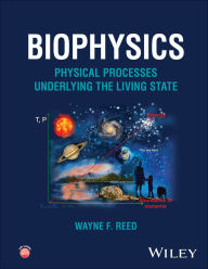 Title: Biophysics: Physical Processes Underlying the Living State, Author: Wayne F. Reed