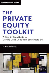 Title: The Private Equity Toolkit: A Step-by-Step Guide to Getting Deals Done from Sourcing to Exit, Author: Tamara Sakovska