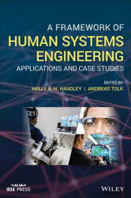 Title: A Framework of Human Systems Engineering: Applications and Case Studies, Author: Holly A. H. Handley