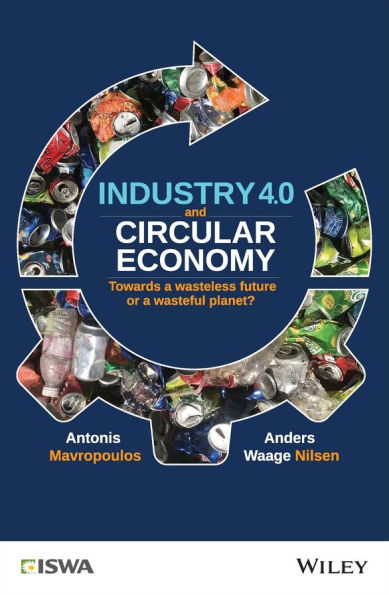 Industry 4.0 and Circular Economy: Towards a Wasteless Future or a Wasteful Planet? / Edition 1