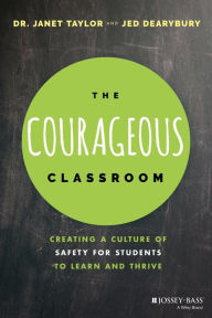 Download books to kindle The Courageous Classroom: Creating a Culture of Safety for Students to Learn and Thrive in English FB2 by Janet Taylor, Jed Dearybury 9781119700722