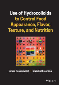 Title: Use of Hydrocolloids to Control Food Appearance, Flavor, Texture, and Nutrition, Author: Amos Nussinovitch