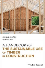 Title: A Handbook for the Sustainable Use of Timber in Construction, Author: Jim Coulson