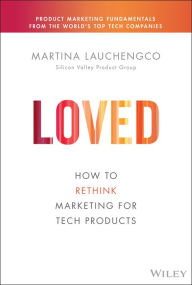 Title: Loved: How to Rethink Marketing for Tech Products, Author: Martina Lauchengco